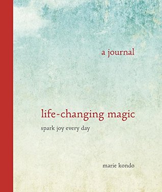 Life-Changing Magic: A Journal: Spark Joy Every Day