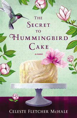 Foto de la tapa de The Secret to Hummingbird Cake por Celeste Fletcher McHale - autor de Ficción Femenina y Mujeres