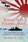 Rising Sun, Falling Skies: The disastrous Java Sea Campaign of World War II (General Military) Rising Sun, Falling Skies: The disastrous Java Sea Campaign of World War II (General Military)