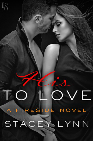 His to Love (Fireside, #1) by Stacey Lynn — Reviews, Discussion ...