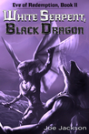 White Serpent, Black Dragon (Eve of Redemption, #2)