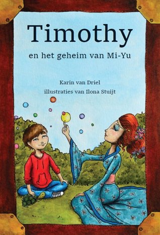 Timothy en het geheim van Mi-Yu – Karin van Driel Timothy en het geheim van Mi-Yu – Karin van Driel