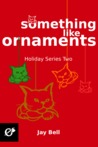 Something Like Ornaments (Holidays, #2)