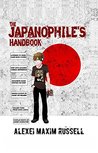The Japanophile's Handbook by Alexei Maxim Russell The Japanophile's Handbook by Alexei Maxim Russell