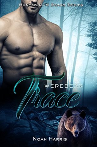 Werebear Trace (HUNTED M/M BEARS Book 1) by Noah Harris