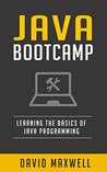 Java: Programming Bootcamp The Crash Course for Understanding the Basics of Java Computer Language (FREE Bonus, Java 8, Java Programming For Beginners)