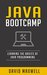 Java: Programming Bootcamp The Crash Course for Understanding the Basics of Java Computer Language (FREE Bonus, Java 8, Java Programming For Beginners)