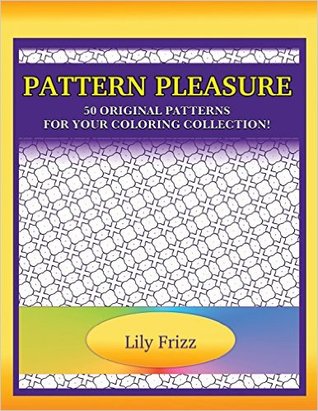 Pattern Pleasure by Lily Frizz Pattern Pleasure by Lily Frizz