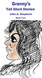 Granny's Tall Short Stories Granny's Tall Short Stories