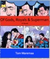 Of Gods, Royals and Superman: A Novel Of Gods, Royals and Superman: A Novel