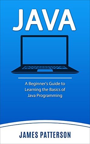 Java: A Beginner's Guide to Learning the Basics of Java Programming
