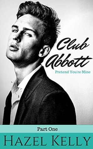 Pretend You're Mine (Club Abbott, #1) by Hazel Kelly