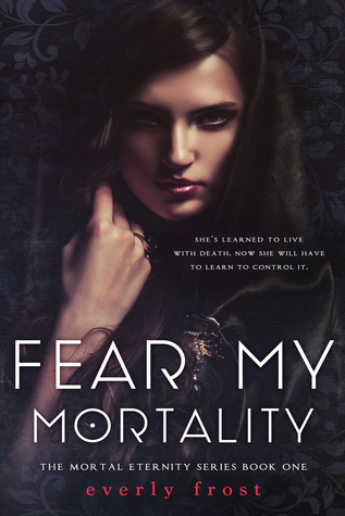 Fear My Mortality (Mortal Eternity, #1)