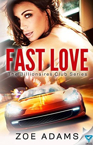 Fast Love (The Billionaires Club Book 3) by Zoe Adams