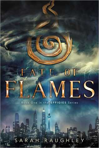 Fate of Flames (Effigies #1) by Sarah Raughley