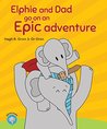 Elphie and Dad go on an Epic adventure (Elphie's books Book 1)