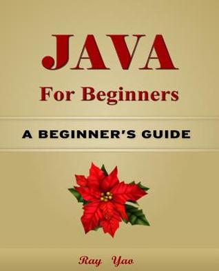 Java: Java for Beginners, Learn Java Fast!: A Beginner's Guide