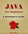 Java: Java for Beginners, Learn Java Fast!: A Beginner's Guide
