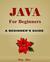 Java: Java for Beginners, Learn Java Fast!: A Beginner's Guide