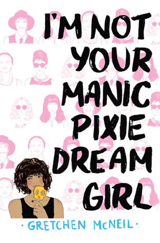 I’m Not Your Manic Pixie Dream Girl by Gretchen McNeil