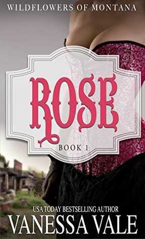 Rose (The Wildflowers of Montana #1) by Vanessa Vale