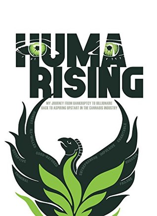 Huma Rising: My Journey from Bankruptcy to Billionaire Back to Aspiring Upstart in the Cannabis Industry