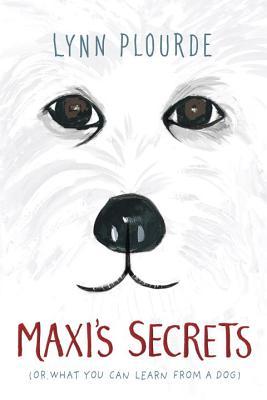 Maxi's Secrets: (or what you can learn from a dog)