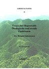 Tropischer Regenwald: Ökologische und soziale Funktionen: Das Beispiel Südostasien (Libertas Paper 39) Tropischer Regenwald: Ökologische und soziale Funktionen: Das Beispiel Südostasien (Libertas Paper 39)