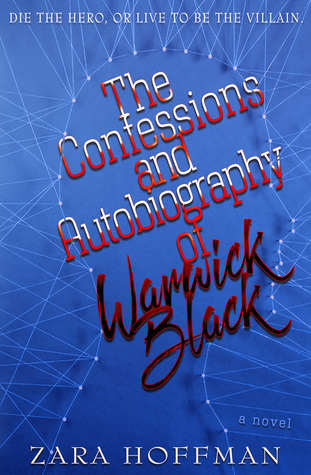 The Confessions and Autobiography of Warrick Black by Zara Hoffman