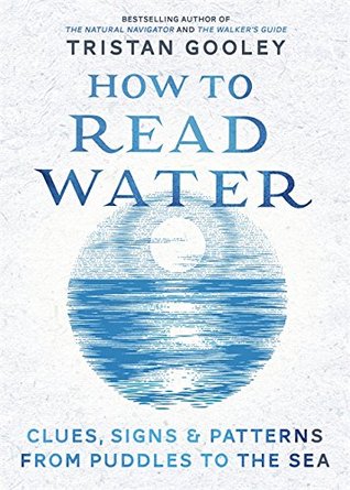 Clues, Signs & Patterns from Puddles to the Sea - Tristan Gooley