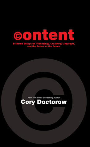 Selected Essays on Technology, Creativity, Copyright, and the Future of the Future - Cory Doctorow