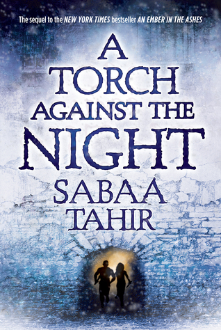 A Torch Against the Night (An Ember in the Ashes, #2)