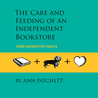 The Care and Feeding of an Independent Bookstore: Three Instructive Essays