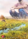 Liebe heilt alte Wunden (Liebe-Reihe 6)