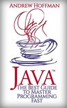 JAVA: The Best Guide to Master Java Programming Fast (Programming, Java, Database, Java for dummies, coding books, java programming) (HTML, Javascript, ... Developers, Coding, CSS, PHP Book 2)