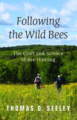 Following the Wild Bees by Thomas D Seeley