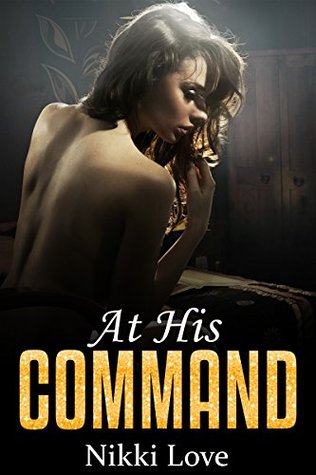 At His Command A Politicians Blackmail Experience by Nikki Love