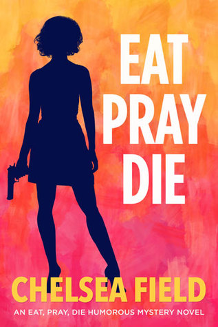 Eat, Pray, Die (An Eat, Pray, Die Humorous Mystery, #1)