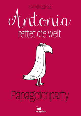 Antonia rettet die Welt: Papageienparty