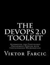 The Devops 2.0 Toolkit: Automating the Continuous Deployment Pipeline with Containerized Microservices The Devops 2.0 Toolkit: Automating the Continuous Deployment Pipeline with Containerized Microservices