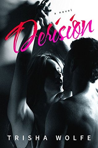 Derision A Novel by Trisha Wolfe