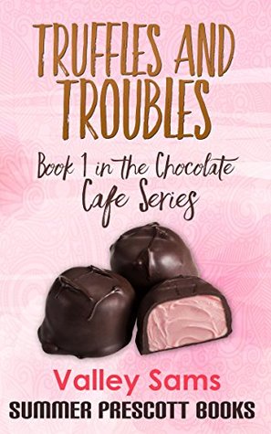 Truffles and Troubles: Book 1 in The Chocolate Cafe Series