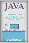 Java: The Simple Guide to Learn Java Programming in No Time (Programming, Database, Java for Dummies, Coding Books, Java Programming)