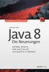 Java 8 - Die Neuerungen: Lambdas, Streams, Date and Time API und JavaFX 8 im Überblick Java 8 - Die Neuerungen: Lambdas, Streams, Date and Time API und JavaFX 8 im Überblick