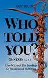 Who Told You That You Are Naked? Genesis 3:11: Live Without the Bondage of Sickness and Suffering (Unveiling Biblical Truths)