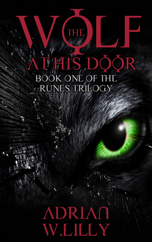 The Wolf at His Door (The Runes Trilogy, #1) by Adrian W. Lilly