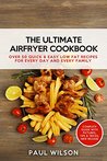 The Ultimate AirFryer Cookbook: Over 50 Quick & Easy Low Fat Recipes for Every Day and Every Family