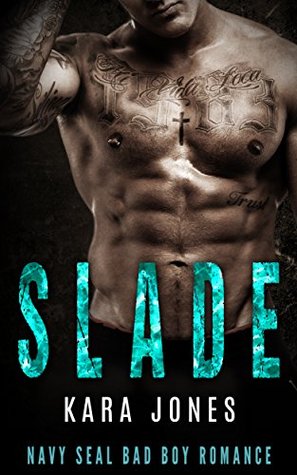 Navy SEAL Romance MC ROMANCE Slade (Bad Boy Alpha Male Military Romance) (Military Suspense Protector Romance) by Kara Jones