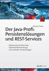 Der Java-Profi: Persistenzlösungen und REST-Services: Datenaustauschformate, Datenbankentwicklung und verteilte Anwendungen Der Java-Profi: Persistenzlösungen und REST-Services: Datenaustauschformate, Datenbankentwicklung und verteilte Anwendungen