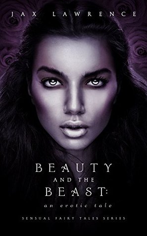 Beauty and the Beast An Erotic Tale (Sensual Fairy Tales Series Book 1) by Jax Lawrence